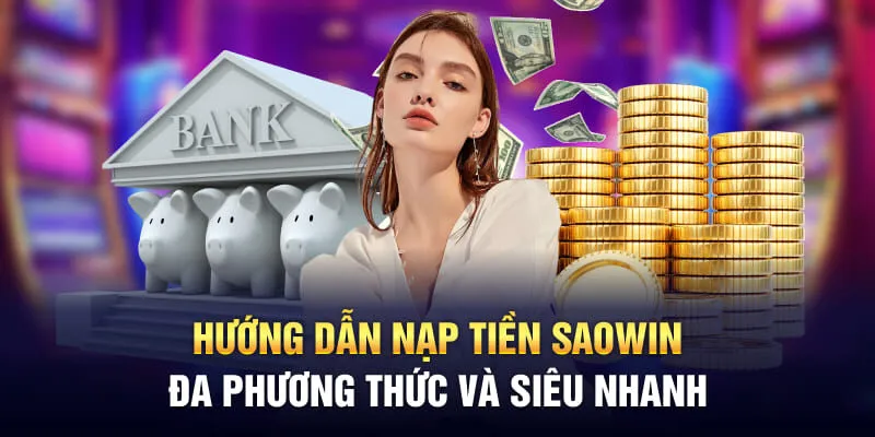 Hướng Dẫn Nạp Tiền Saowin Đa Phương Thức Và Siêu Nhanh